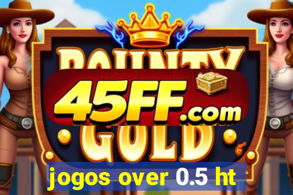 jogos over 0.5 ht